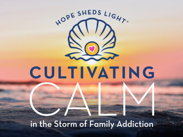 Cultivating Calm in the Storm of Family Addiction